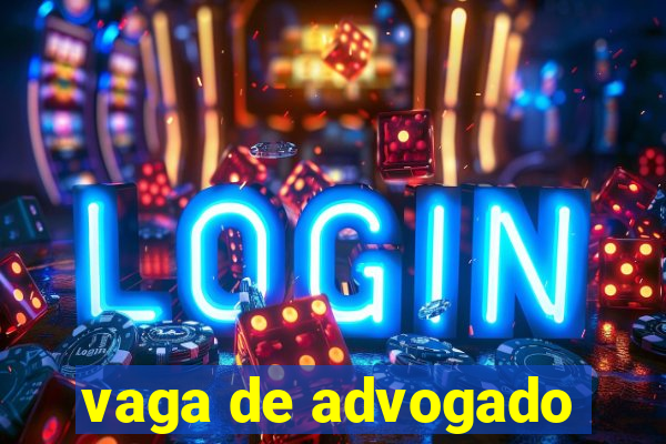 vaga de advogado